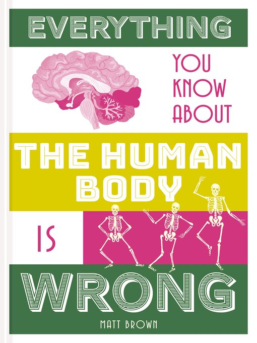 Title details for Everything You Know About the Human Body is Wrong by Matt Brown - Available